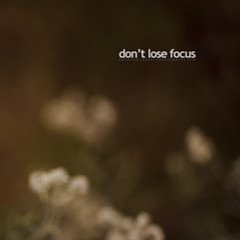 don't lose focus